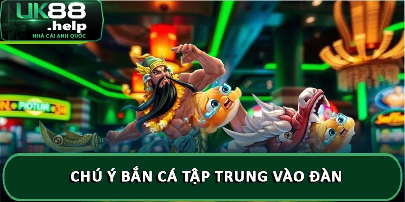 Chú ý bắn cá tập trung vào đàn