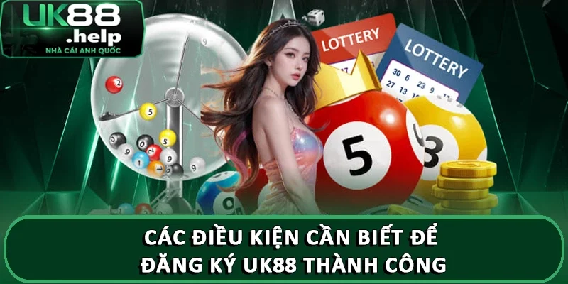 Hướng dẫn đăng ký tài khoản lô đề UK88 chỉ trong 3 bước 3 Các điều kiện cần biết để đăng ký UK88 thành công