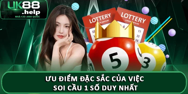 Ưu điểm đặc sắc của việc soi cầu 1 số duy nhất