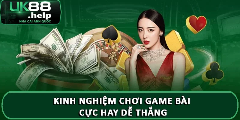 Kinh nghiệm chơi game bài cực hay dễ thắng