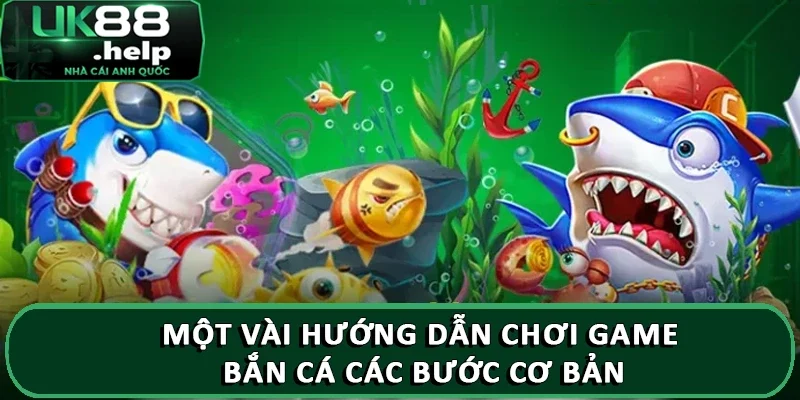Một vài hướng dẫn chơi game bắn cá các bước cơ bản