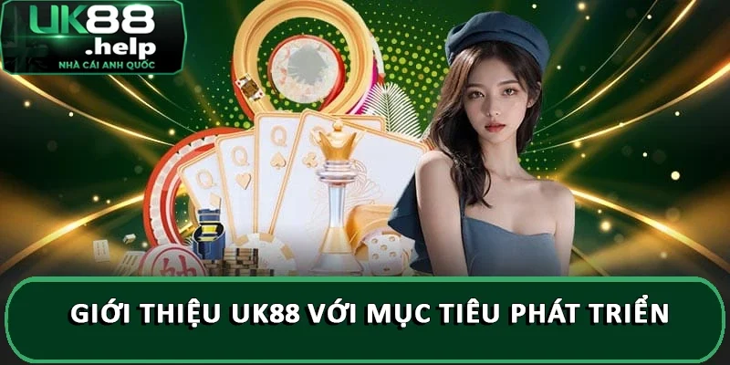Giới thiệu UK88 với mục tiêu phát triển