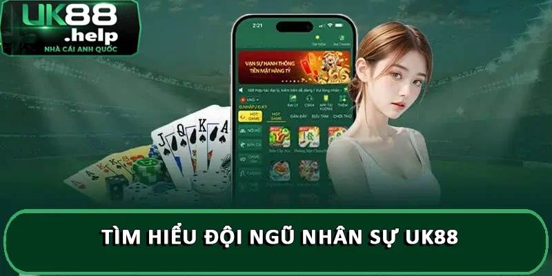 Đội Ngũ Nhân Sự UK88 Chuyên Nghiệp, Giàu Kinh Nghiệm 1 Tìm hiểu đội ngũ nhân sự UK88