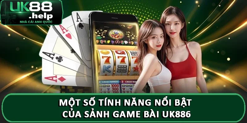 Một số tính năng nổi bật của sảnh game bài UK886