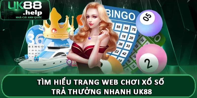 Tìm hiểu Trang web chơi xổ số trả thưởng nhanh UK88