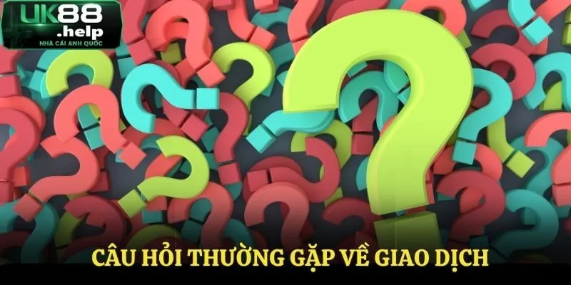 Thắc mắc thường gặp về giao dịch tại nhà cái