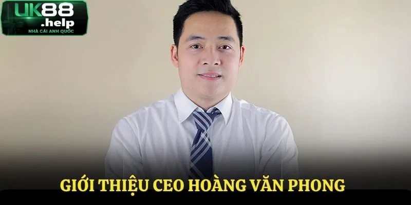 CEO Hoàng Văn Phong - Những Thông Tin Chi Tiết Chuẩn Nhất 1 Đôi nét về CEO Hoàng Văn Phong