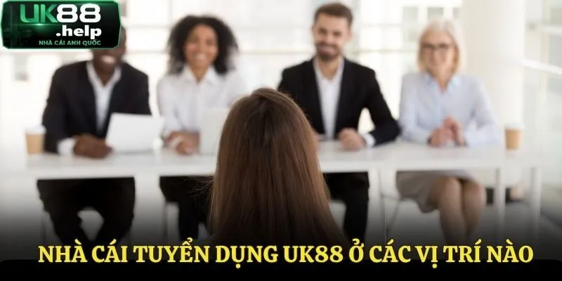 Những vị trí tuyển dụng UK88