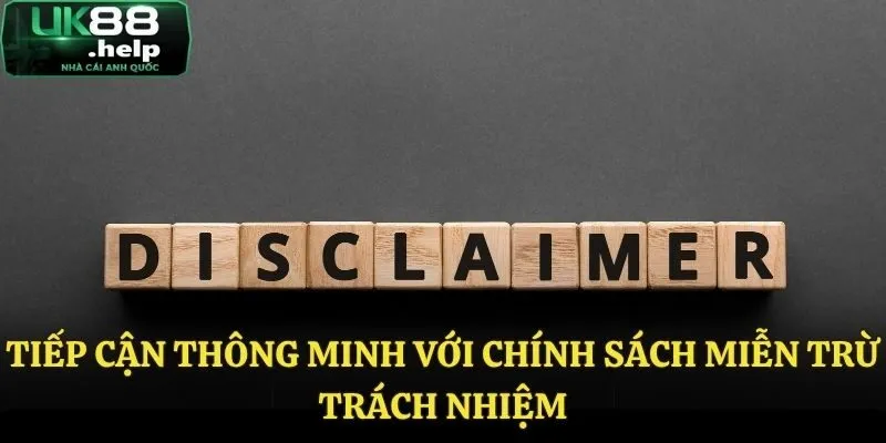 Miễn Trừ Trách Nhiệm UK88 - Thông Tin Hội Viên Cần Biết 3 Mẹo hay giúp tiếp cận chính sách miễn trừ trách nhiệm